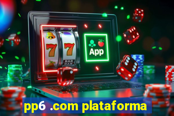 pp6 .com plataforma